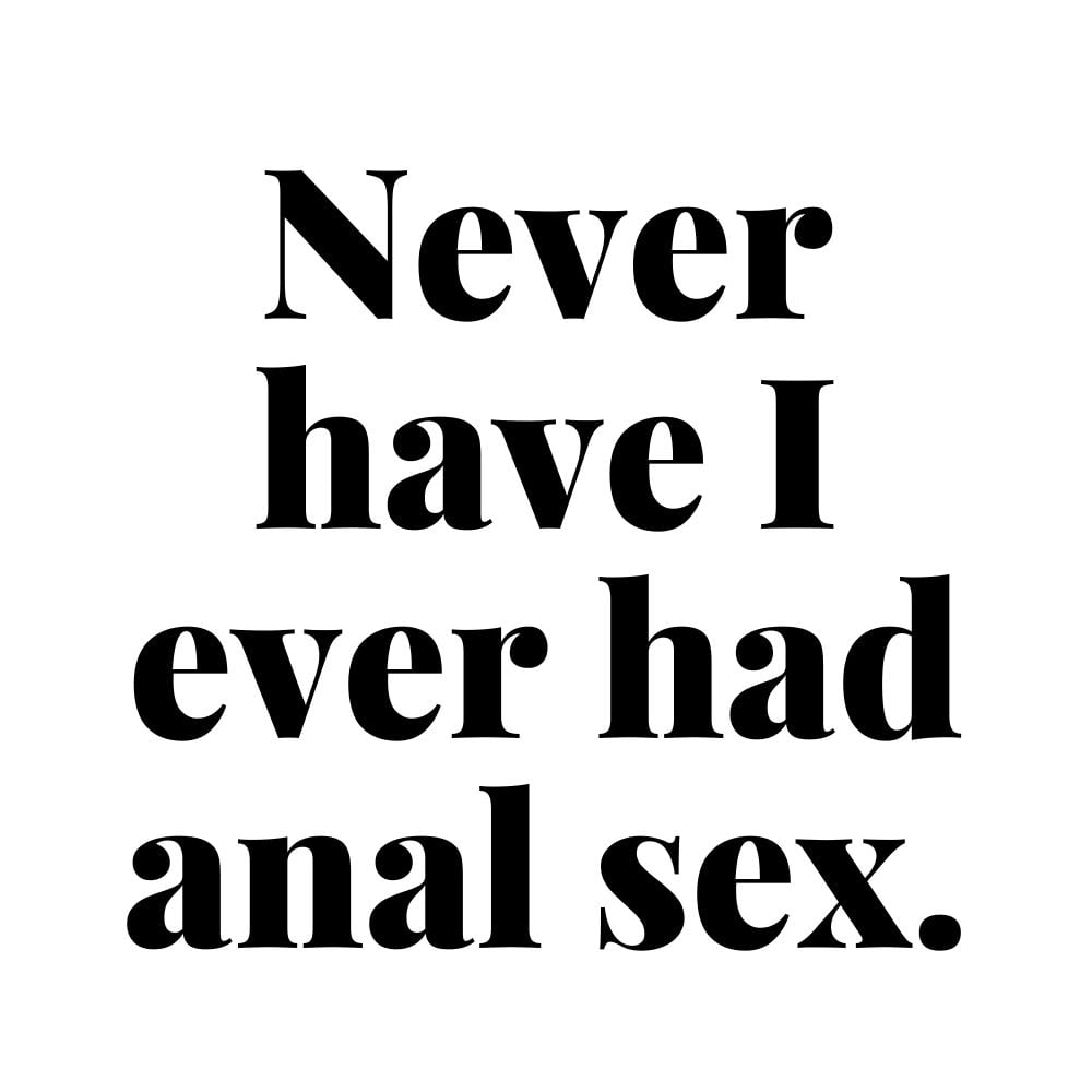 never have i ever had anal sex