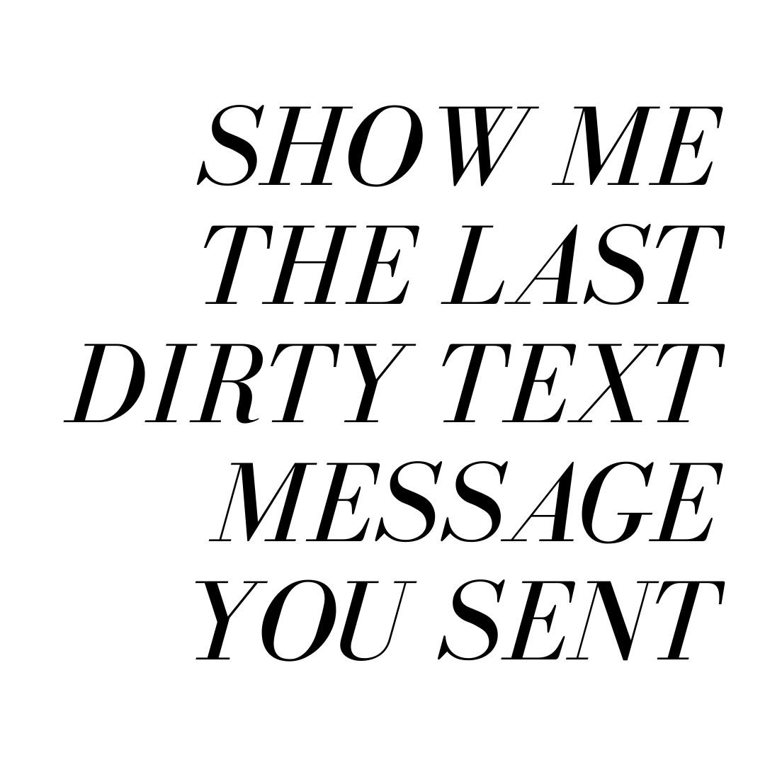 show me the last dirty text message you sent