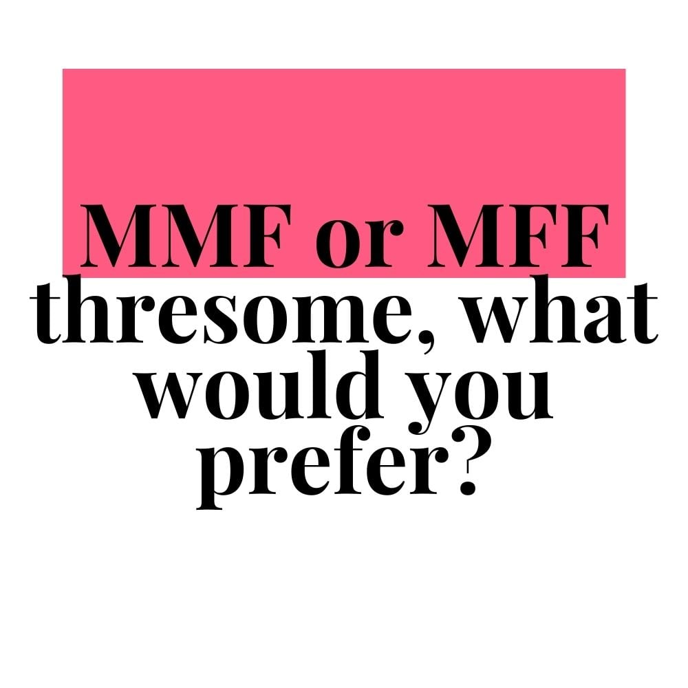 mmf or mff threesome what would you prefer
