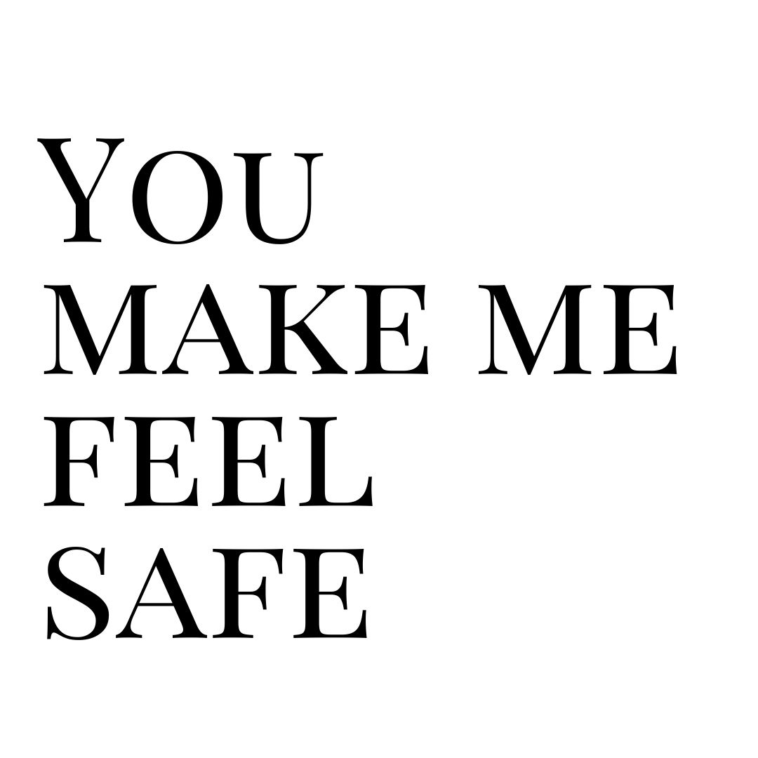 you make me feel safe