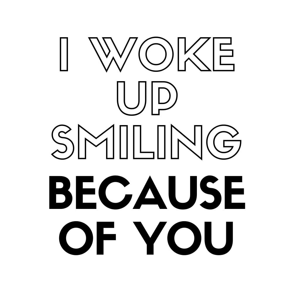 i woke smiling because of you