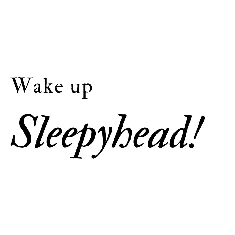 wake up sleepyhead