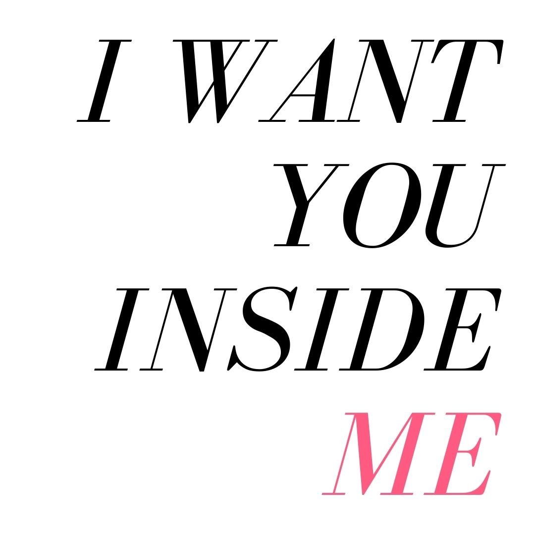 i want you inside me