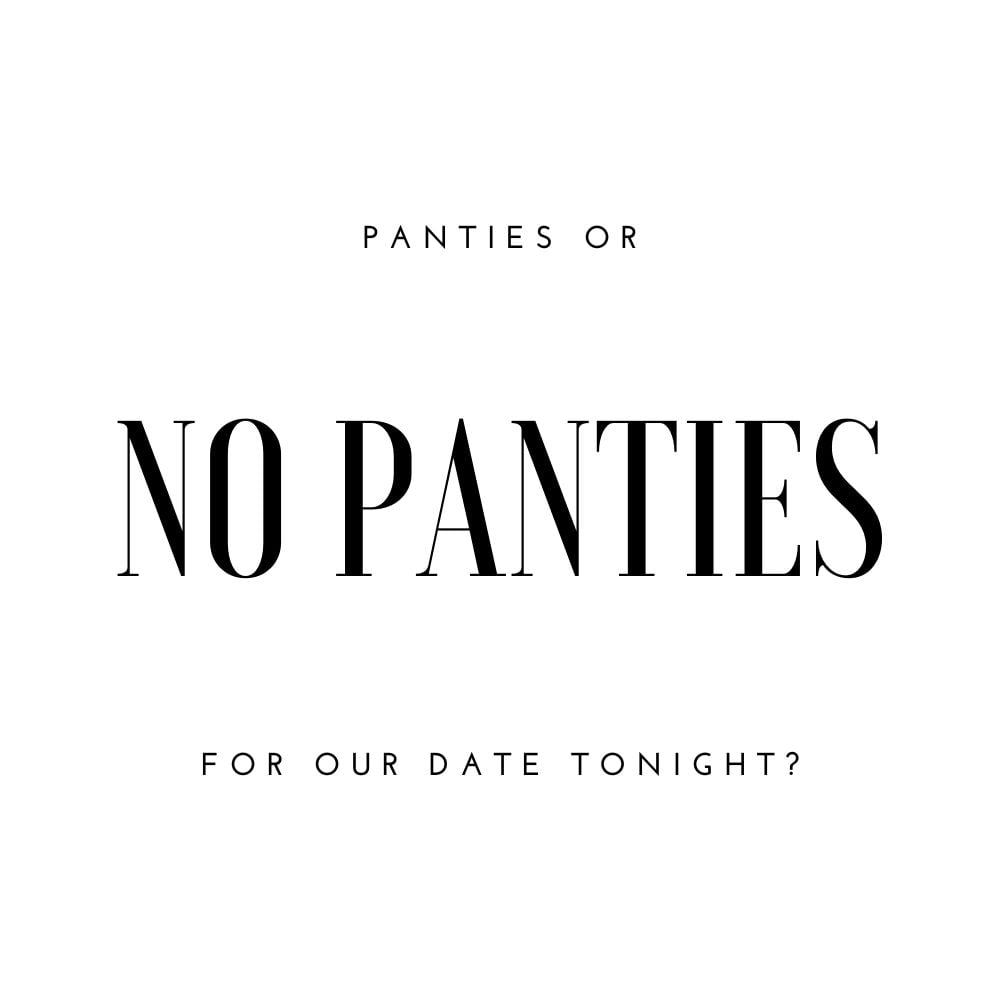 panties or no panties for our date tonight