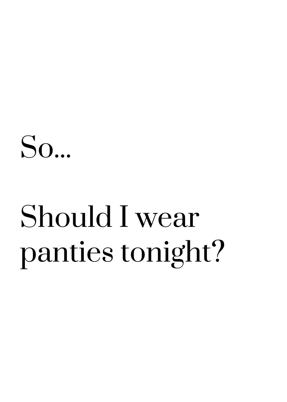 should i wear panties tonight