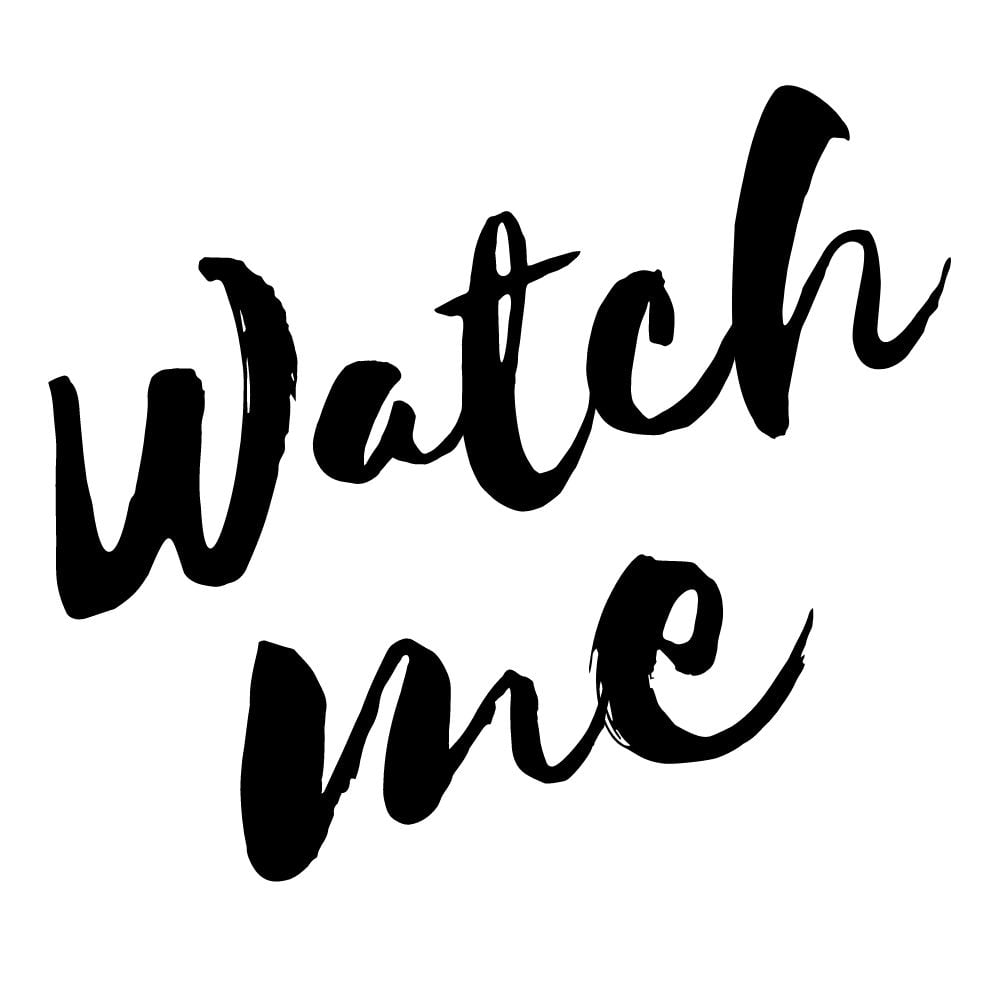 watch me