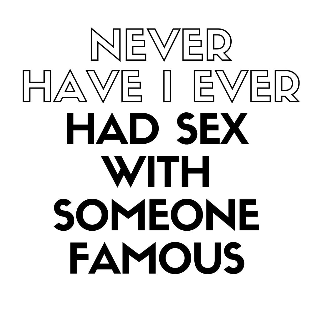 never have i ever had sex with someone famous
