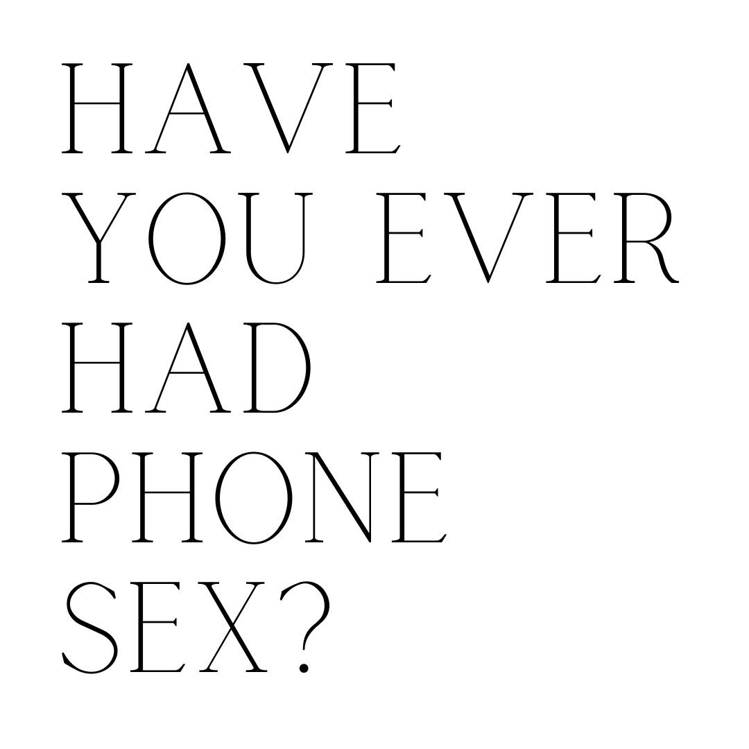 have you ever had phone sex