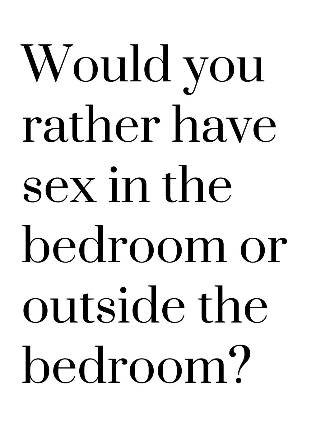 would you rather have sex in the bedroom or outside the bedroom