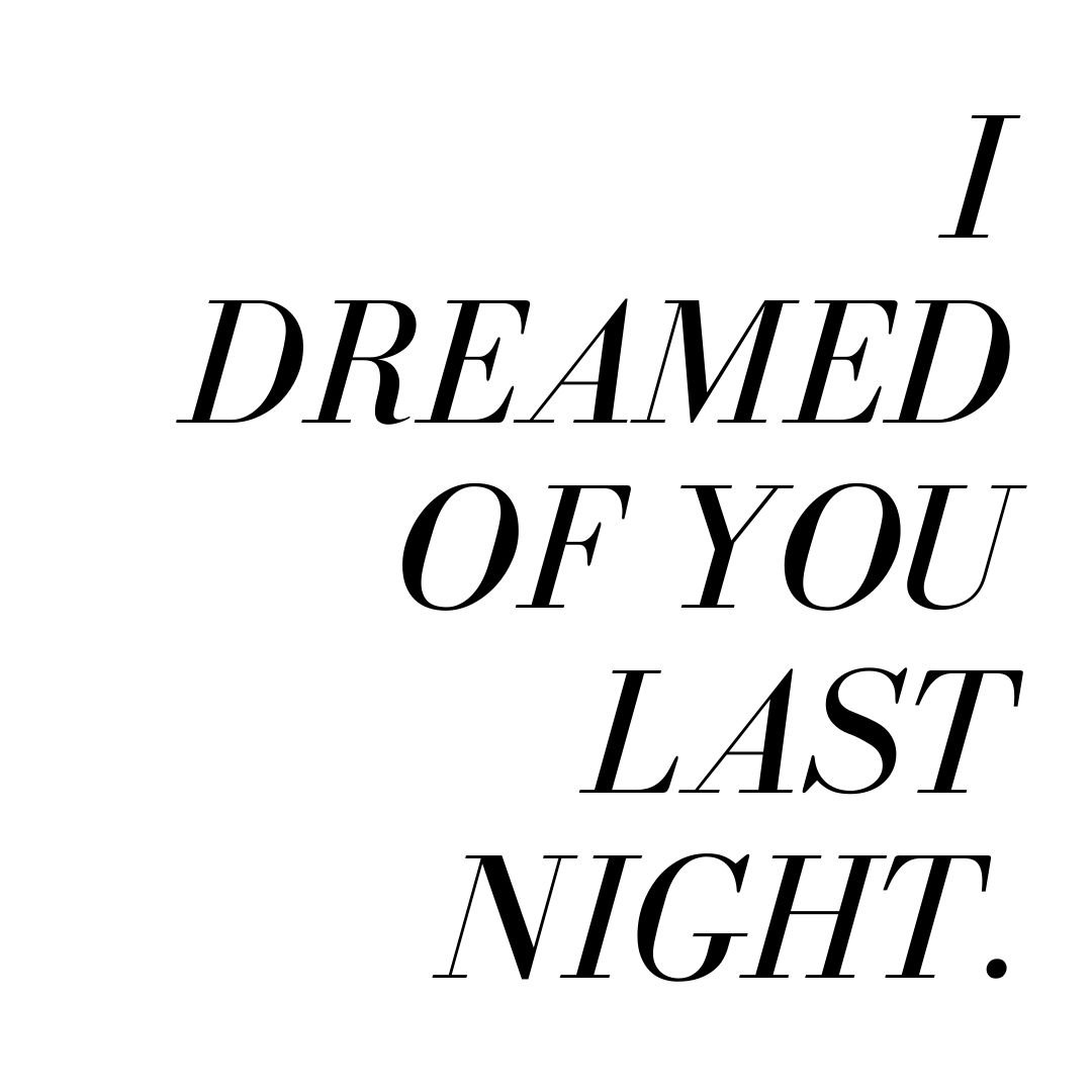 I dreamed of you last night
