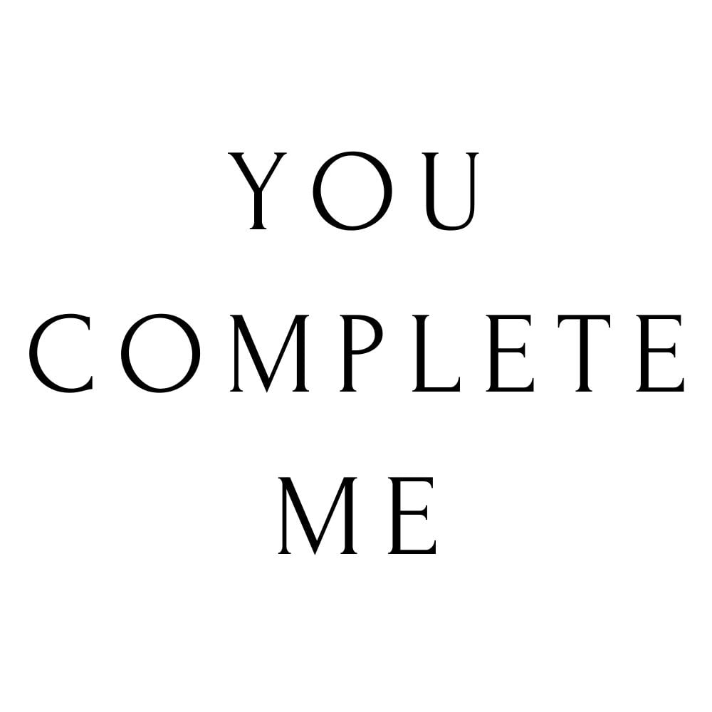 you complete me