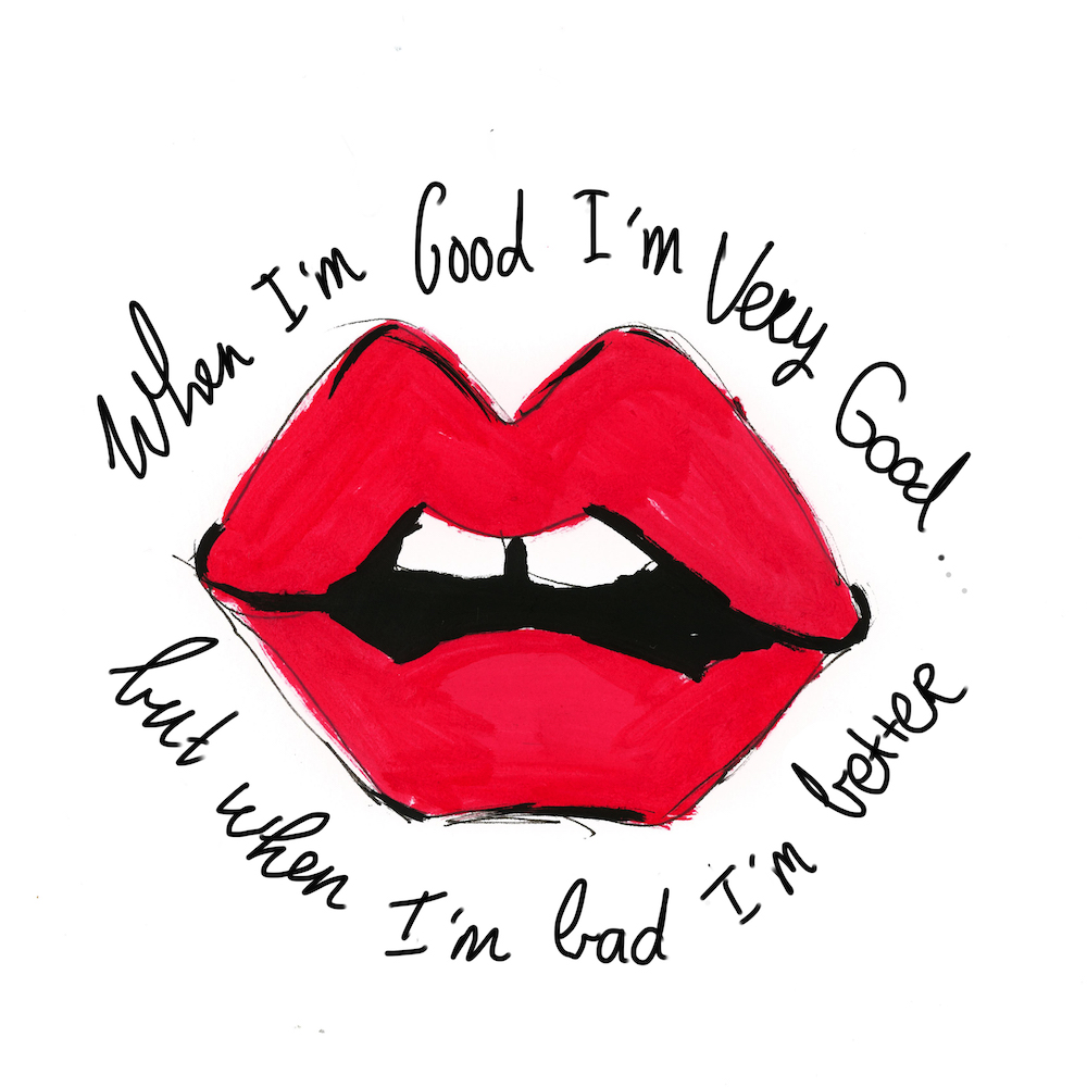 lips illustration with the phrase, when I'm good I'm very good, when I'm bad I'm better