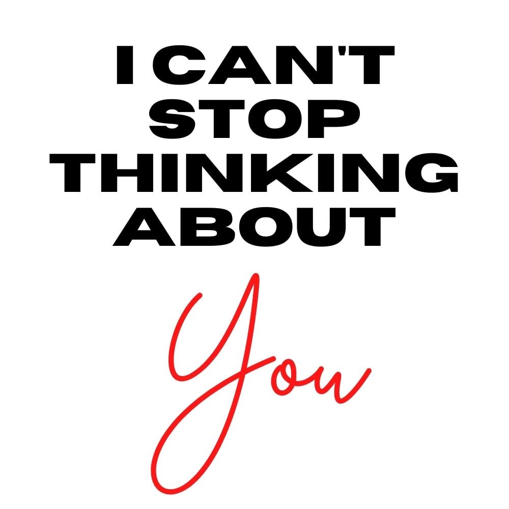 I cant stop thinking about you