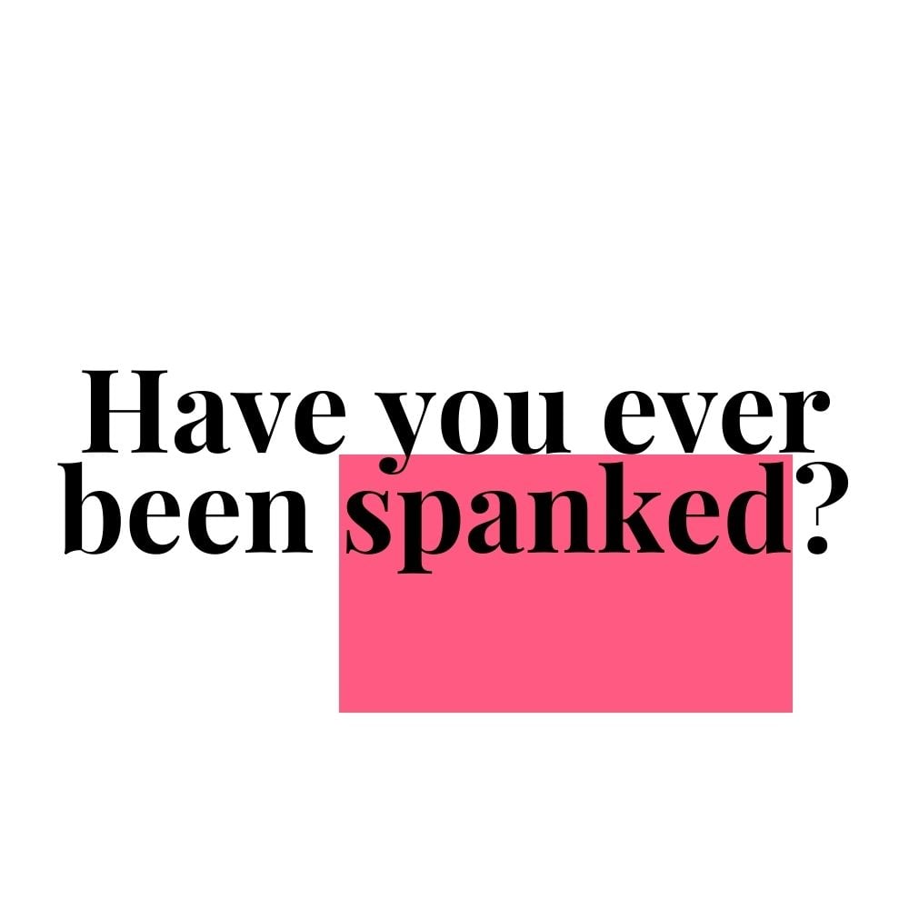 have you ever been spanked